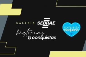 Sebrae celebra mês da Micro e Pequena Empresa com mostra de histórias de sucesso de pequenos negócio