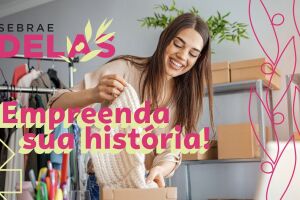 Empreenda a sua história: inscrições abertas para programa Sebrae Delas